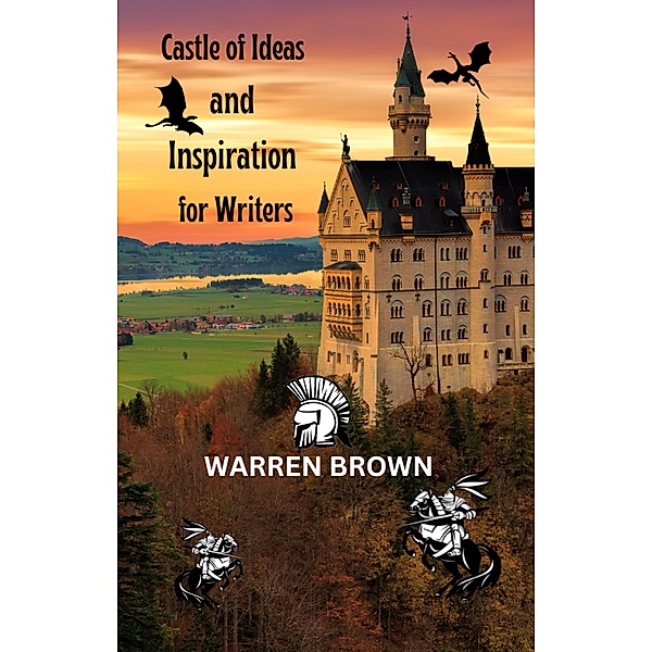 Castle of Ideas and Inspiration for Writers (Prolific Writing for Everyone) / Prolific Writing for Everyone, Warren Brown