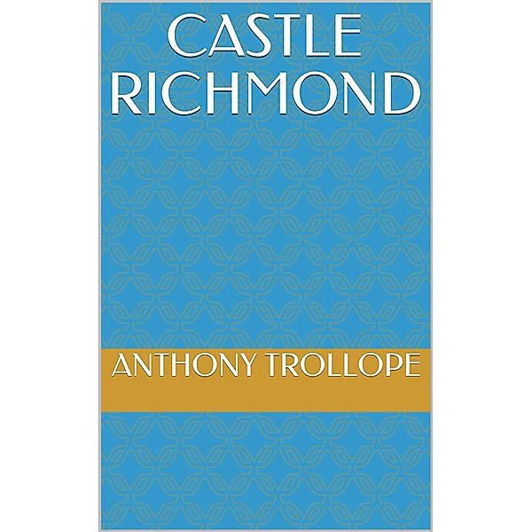 Castle Richmond, Anthony Trollope