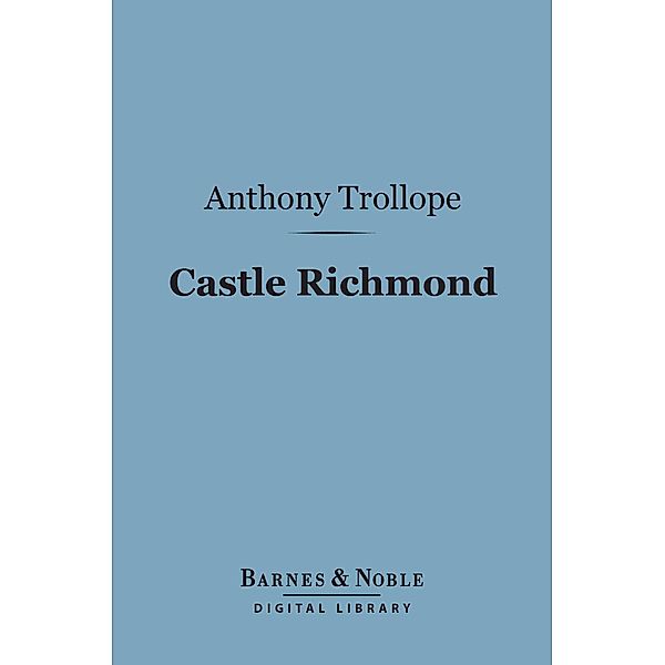 Castle Richmond (Barnes & Noble Digital Library) / Barnes & Noble, Anthony Trollope