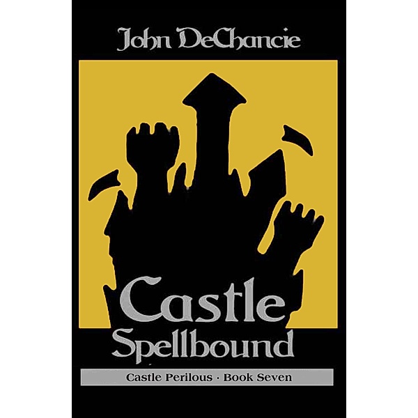 Castle Spellbound / Castle Perilous, John Dechancie
