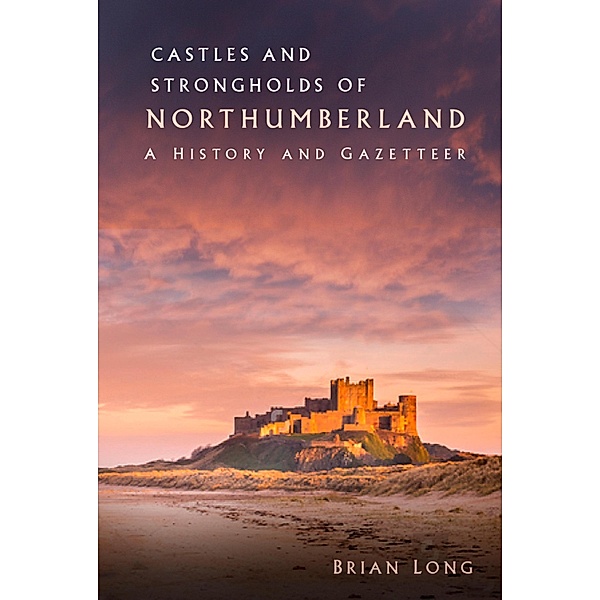 Castles and Strongholds of Northumberland, Brian Long