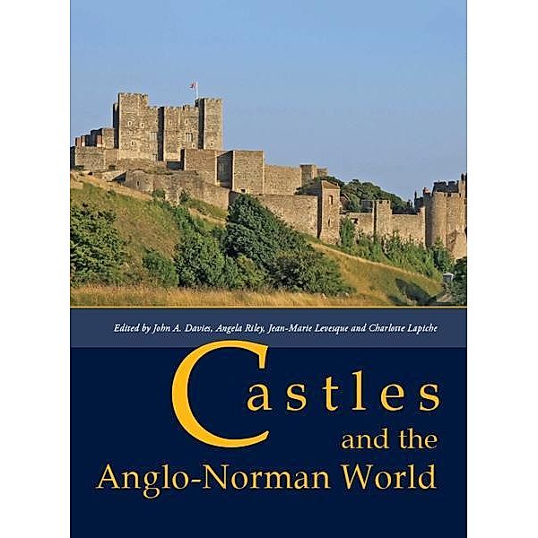 Castles and the Anglo-Norman World, John A. Davies