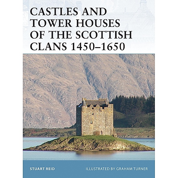 Castles and Tower Houses of the Scottish Clans 1450-1650, Stuart Reid