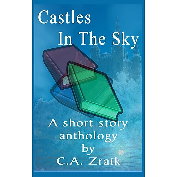 Castles In The Sky: Fantasy Short Story Collection / Smith & Smith Publishers, C. A. Zraik