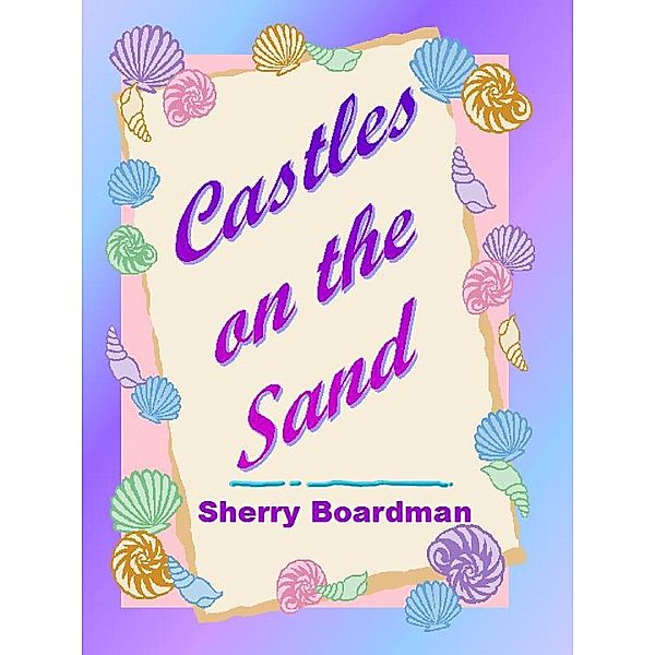 Castles on the Sand / Sherry Boardman, Sherry Boardman