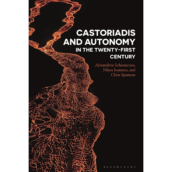 Castoriadis and Autonomy in the Twenty-first Century, Alexandros Schismenos, Nikos Ioannou, Chris Spannos