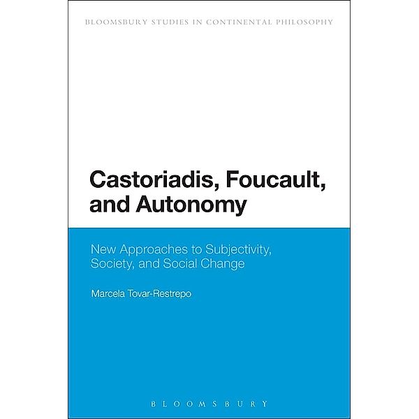 Castoriadis, Foucault, and Autonomy / Continuum Studies in Continental Philosophy, Marcela Tovar-Restrepo