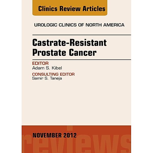 Castration Resistant Prostate Cancer, An Issue of Urologic Clinics, Adam S. Kibel