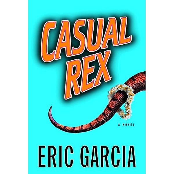 Casual Rex / The Dinosaur Mafia Mysteries Bd.2, Eric Garcia