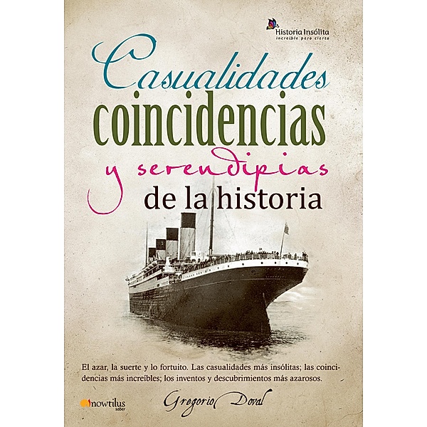 Casualidades, coincidencias y serendipias de la historia / Historia Insolita, Gregorio Doval Huecas