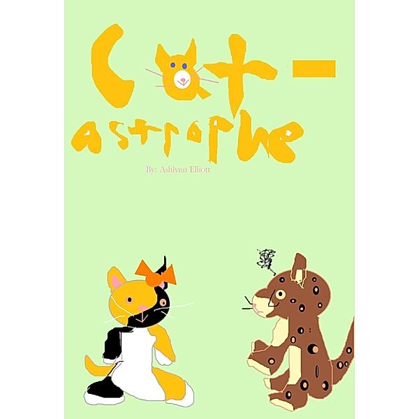 Cat and Dog Short Stories!: Cat-astrophe, Ashlynn Elliott