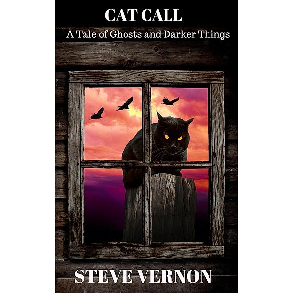 Cat Call: A Tale of Ghosts and Darker Things, Steve Vernon