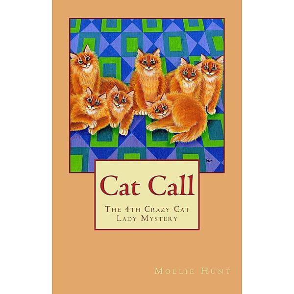 Cat Call (Crazy Cat Lady cozy mysteries, #4) / Crazy Cat Lady cozy mysteries, Mollie Hunt