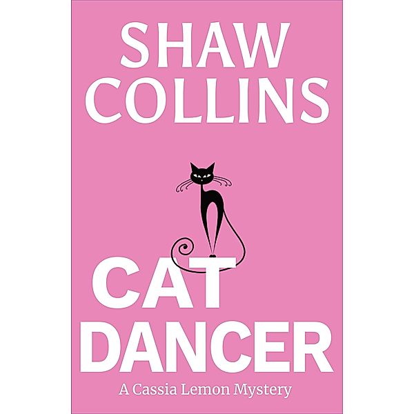 Cat Dancer (Cassia Lemon Mysteries, #2) / Cassia Lemon Mysteries, Shaw Collins