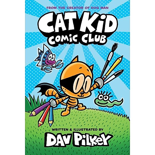 Cat Kid Comic Club - From the Creator of Dog Man, Dav Pilkey
