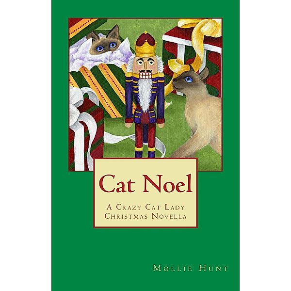 Cat Noel (Crazy Cat Lady cozy mysteries, #6.5) / Crazy Cat Lady cozy mysteries, Mollie Hunt