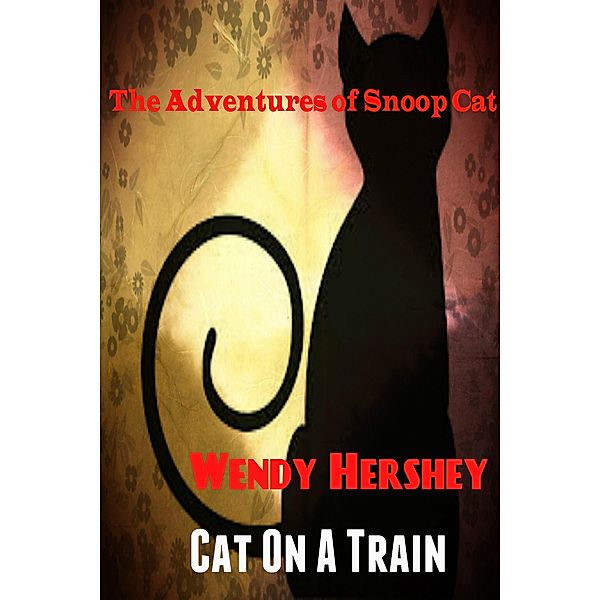 Cat On A Train (The Adventures of Snoop Cat, #2) / The Adventures of Snoop Cat, Wendy Hershey