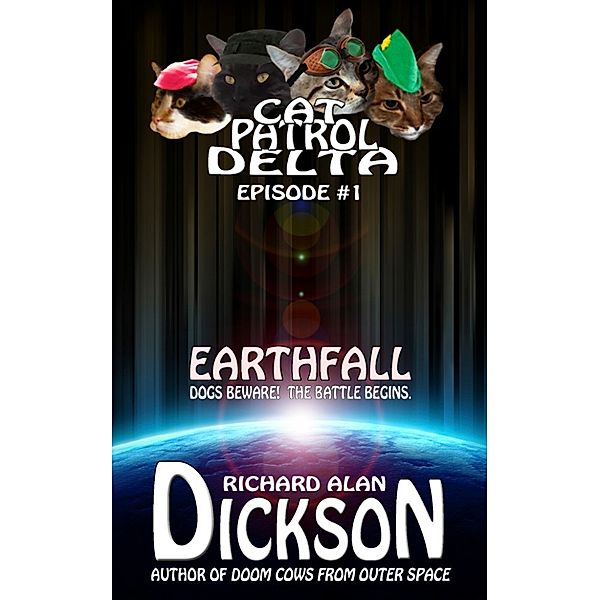 Cat Patrol Delta, Episode #1: Earthfall, Richard Alan Dickson