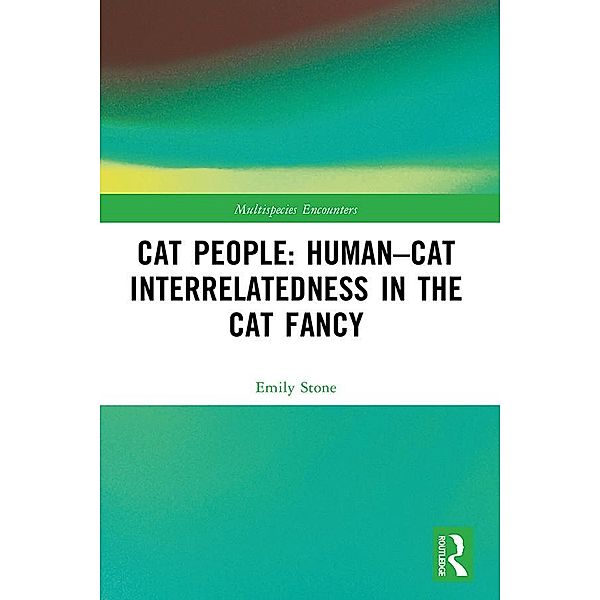 Cat People: Human-Cat Interrelatedness in the Cat Fancy, Emily Stone