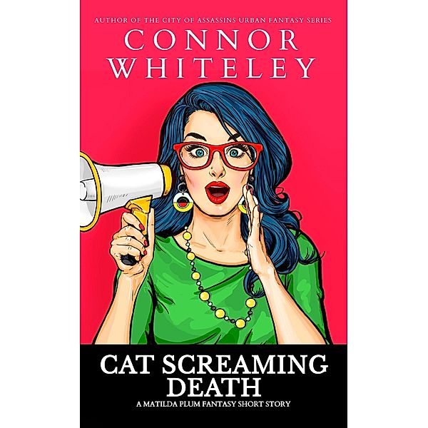 Cat Screaming Death: A Matilda Plum Fantasy Short Story (Matilda Plum Contemporary Fantasy Stories) / Matilda Plum Contemporary Fantasy Stories, Connor Whiteley