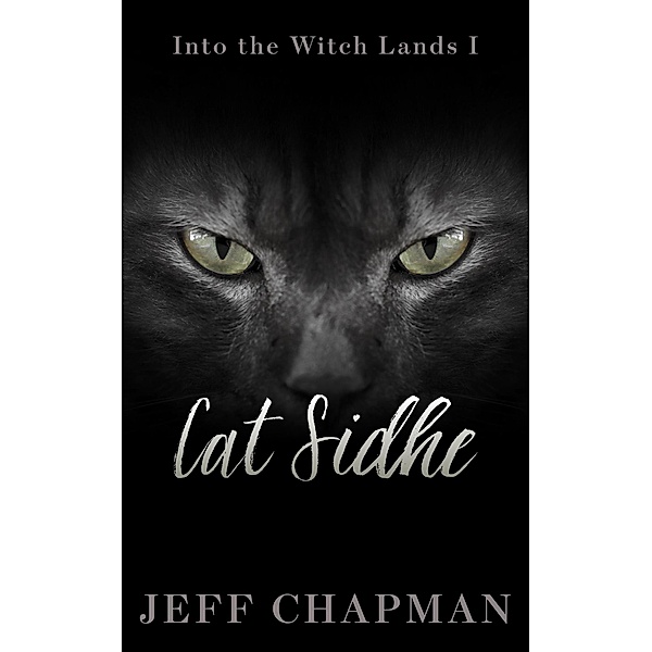 Cat Sidhe: Into the Witch Lands I (The Merliss Tales, #2) / The Merliss Tales, Jeff Chapman