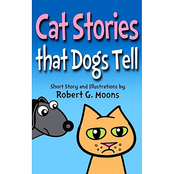 Cat Stories that Dogs Tell, Robert Moons