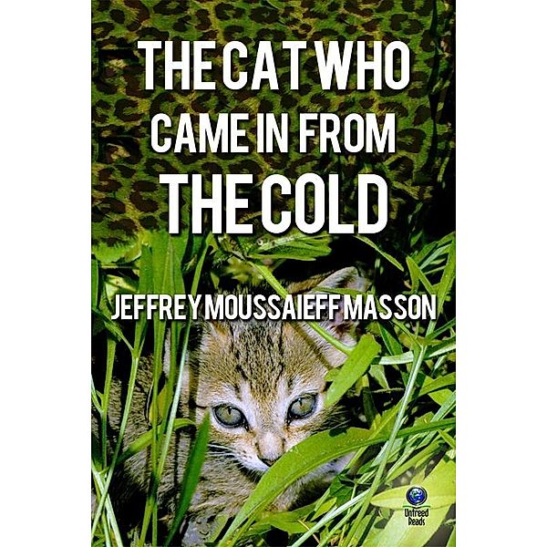 Cat Who Came in From the Cold / Untreed Reads, Jeffrey Moussaieff Masson