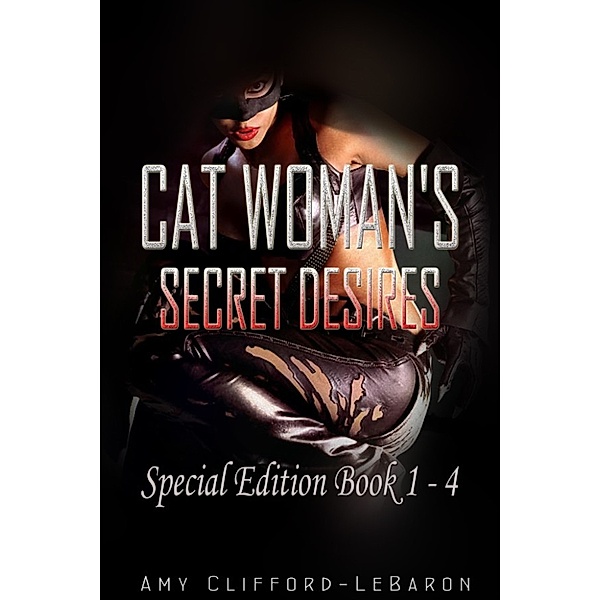 Cat Woman's Secret Desires, Amy Clifford-LeBaron