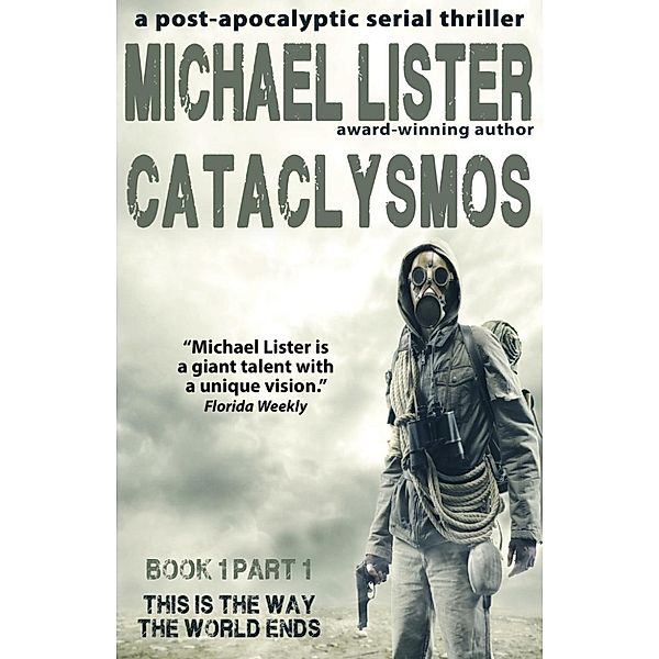 Cataclysmos: Cataclysmos Book 1 Part 1: This is the Way the World Ends, Michael Lister