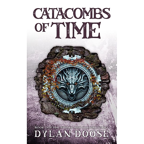 Catacombs of Time (Sword and Sorcery, #2) / Sword and Sorcery, Dylan Doose