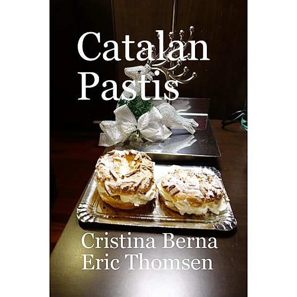 Catalan Pastis - Catalonian Cakes (World of Cakes, #3) / World of Cakes, Cristina Berna, Eric Thomsen