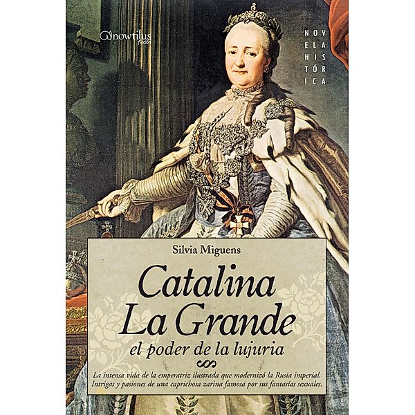 Catalina la Grande, El Poder de la Lujuria / Novela Histórica, Silvia Miguens