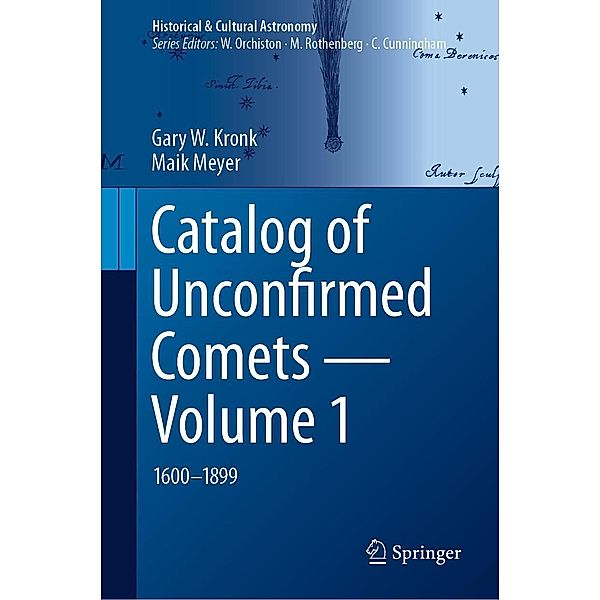 Catalog of Unconfirmed Comets - Volume 1 / Historical & Cultural Astronomy, Gary W. Kronk, Maik Meyer