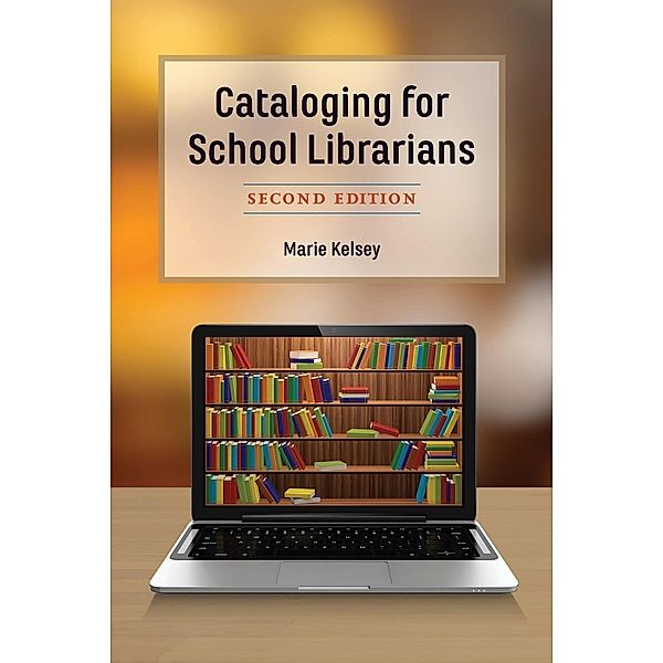 Cataloging for School Librarians, Second Edition, Marie Kelsey