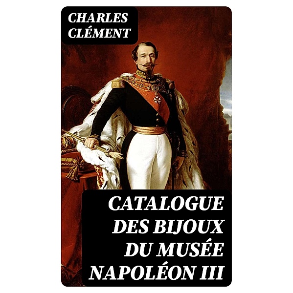 Catalogue des bijoux du musée Napoléon III, Charles Clément