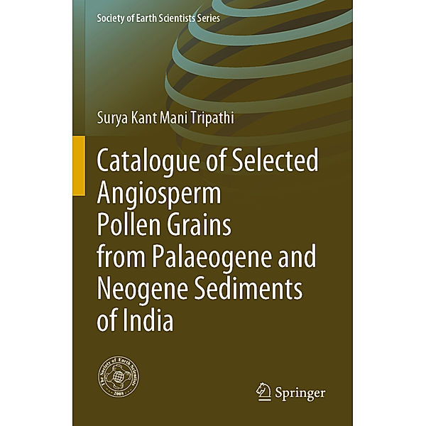 Catalogue of Selected Angiosperm Pollen Grains from Palaeogene and Neogene Sediments of India, Surya Kant Mani Tripathi