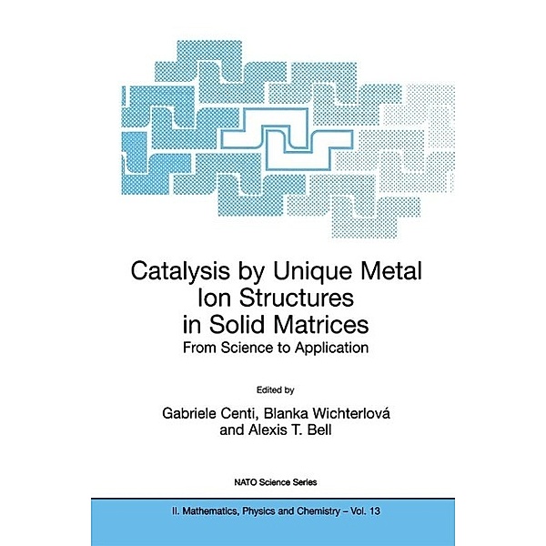 Catalysis by Unique Metal Ion Structures in Solid Matrices / NATO Science Series II: Mathematics, Physics and Chemistry Bd.13