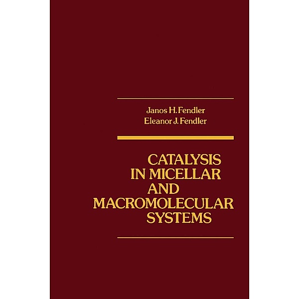 Catalysis in Micellar and Macromoleular Systems, Janos Fendler