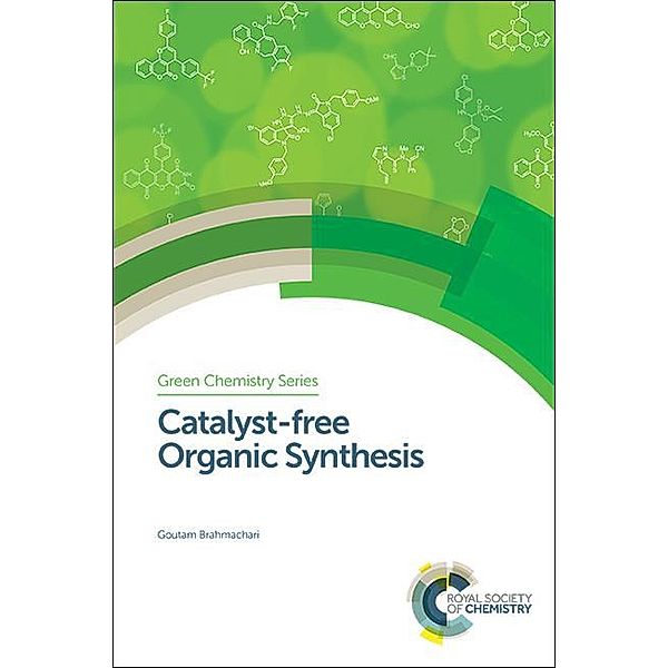 Catalyst-free Organic Synthesis / ISSN, Goutam Brahmachari