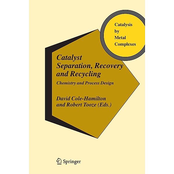Catalyst Separation, Recovery and Recycling / Catalysis by Metal Complexes Bd.30