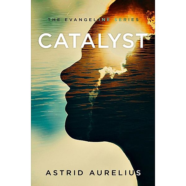 Catalyst (The Evangeline Series, #3) / The Evangeline Series, Astrid Aurelius