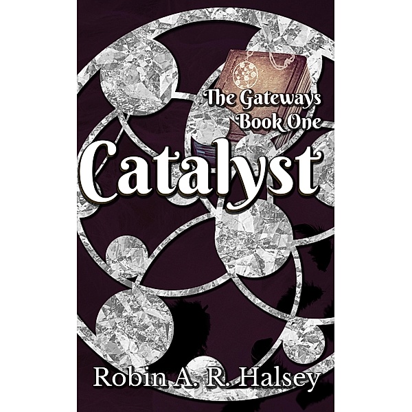 Catalyst (The Gateways Series, #1) / The Gateways Series, Robin A. R. Halsey