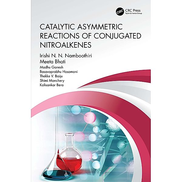 Catalytic Asymmetric Reactions of Conjugated Nitroalkenes, Irishi N. N. Namboothiri, Meeta Bhati, Madhu Ganesh, Basavaprabhu Hosamani, Thekke V. Baiju, Shimi Manchery, Kalisankar Bera