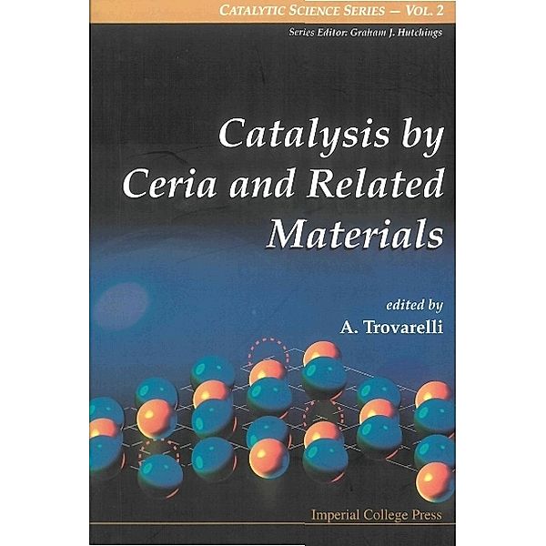 Catalytic Science Series: Catalysis By Ceria And Related Materials, Alessandro Trovarelli