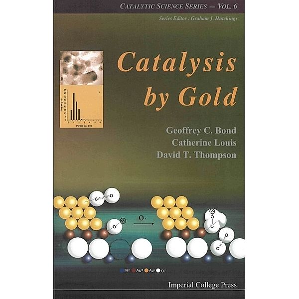 Catalytic Science Series: Catalysis By Gold, Catherine Louis, David Thompson, Geoffrey C Bond