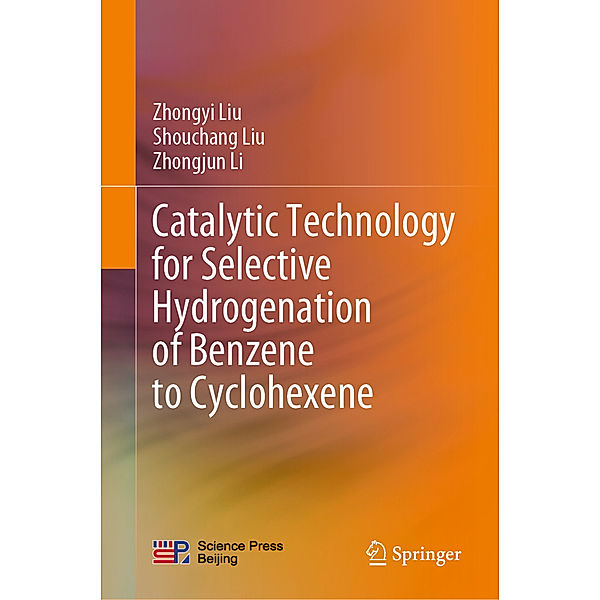 Catalytic Technology for Selective Hydrogenation of Benzene to Cyclohexene, Zhongyi Liu, Shouchang Liu, Zhongjun Li