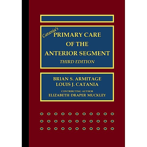 Catania's Primary Care of the Anterior Segment, Brian S. Armitage, Louis J. Catania