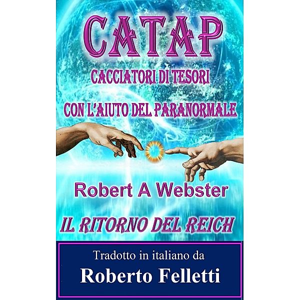 CATAP - Cacciatori di Tesori con l'Aiuto del Paranormale, Robert A Webster