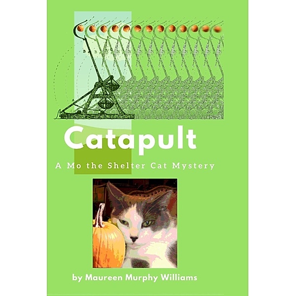 Catapult: A Mo the Shelter Cat Mystery, Maureen Murphy Williams