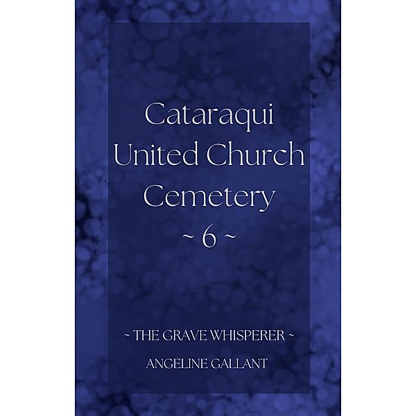 Cataraqui United Church Cemetery 6 (The Grave Whisperer) / The Grave Whisperer, Angeline Gallant
